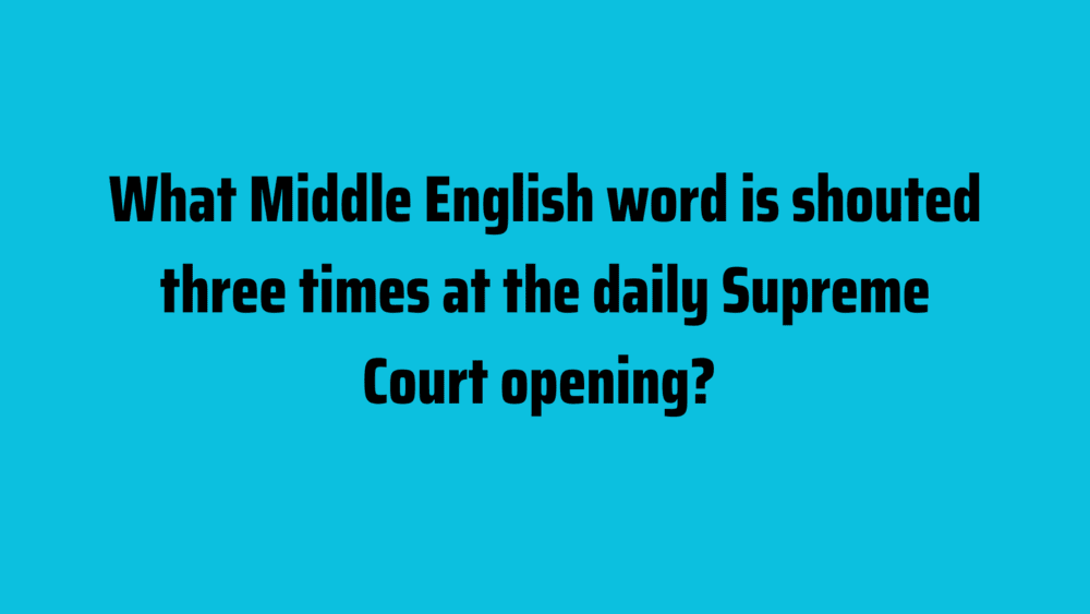 What Middle English word is shouted three times at the daily Supreme Court opening?