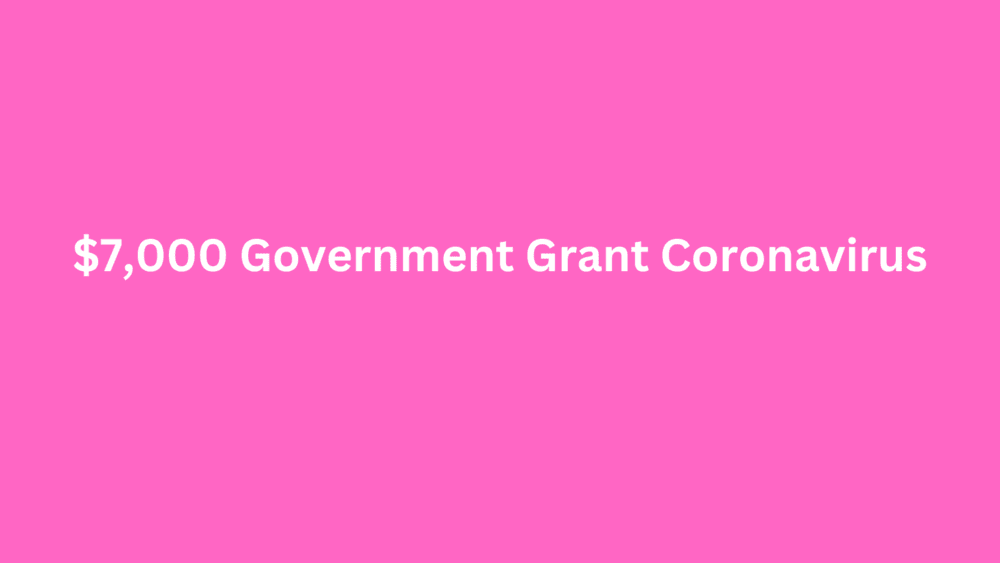 $7,000 Government Grant Coronavirus 2023